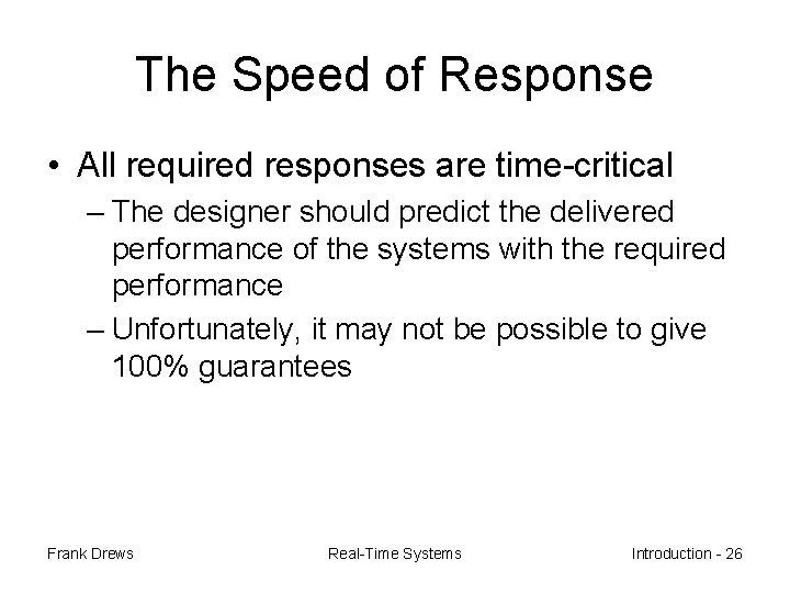 The Speed of Response • All required responses are time-critical – The designer should