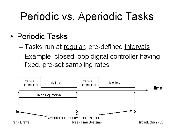 Periodic vs. Aperiodic Tasks • Periodic Tasks – Tasks run at regular, pre-defined intervals