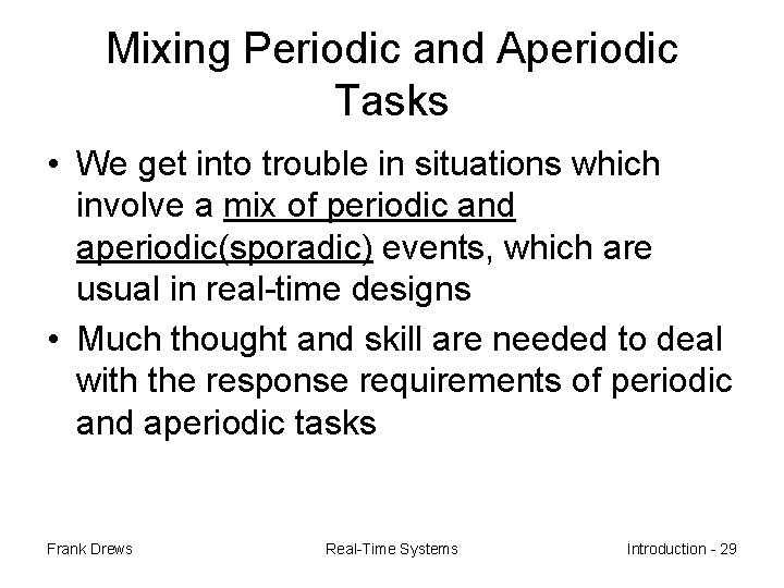 Mixing Periodic and Aperiodic Tasks • We get into trouble in situations which involve