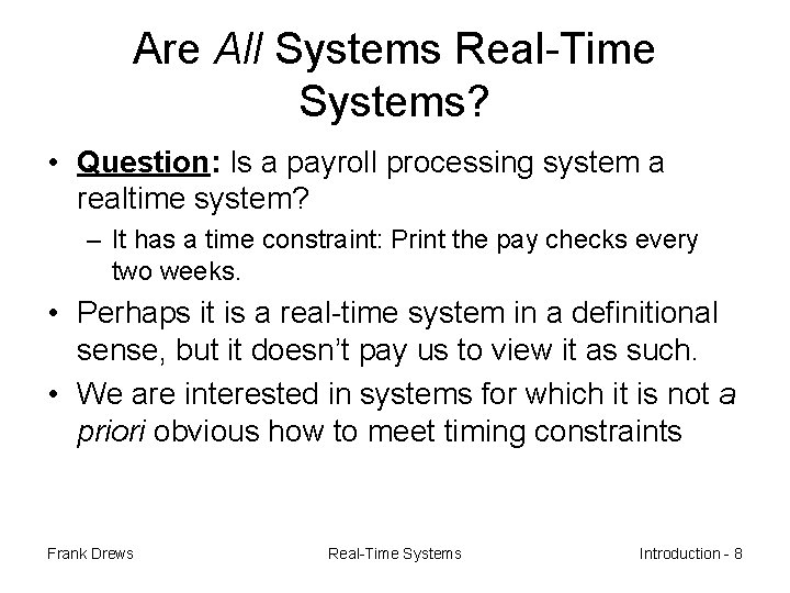 Are All Systems Real-Time Systems? • Question: Is a payroll processing system a realtime