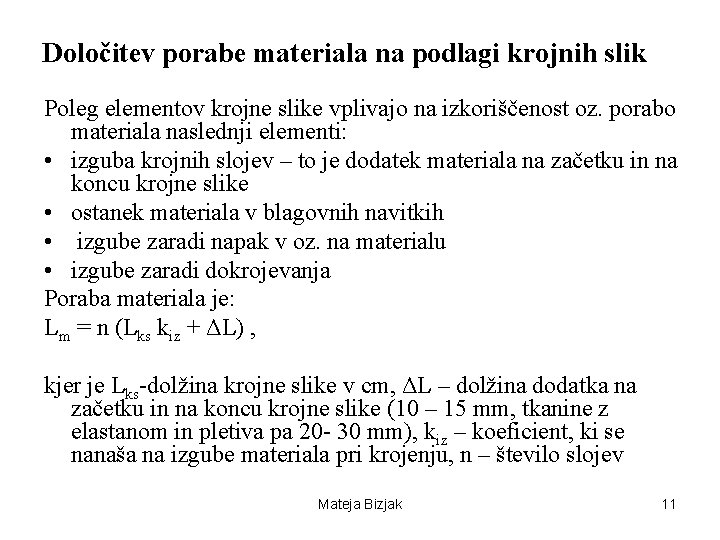 Določitev porabe materiala na podlagi krojnih slik Poleg elementov krojne slike vplivajo na izkoriščenost