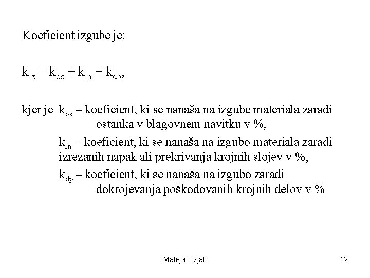 Koeficient izgube je: kiz = kos + kin + kdp, kjer je kos –