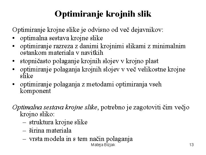 Optimiranje krojnih slik Optimiranje krojne slike je odvisno od več dejavnikov: • optimalna sestava