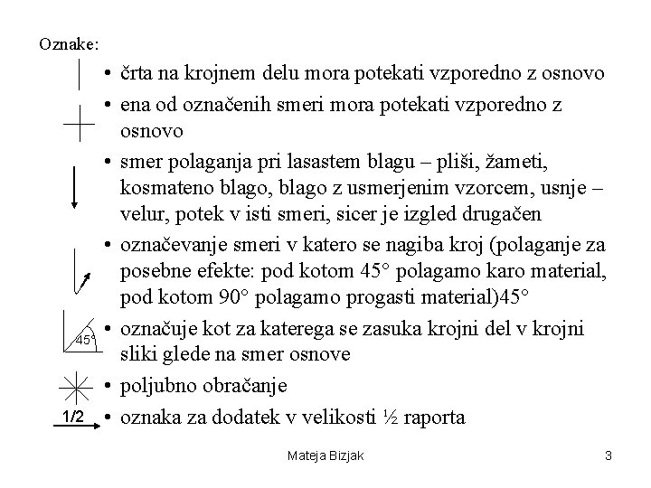 Oznake: 45° 1/2 • črta na krojnem delu mora potekati vzporedno z osnovo •