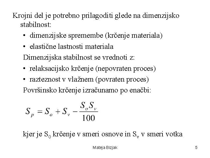 Krojni del je potrebno prilagoditi glede na dimenzijsko stabilnost: • dimenzijske spremembe (krčenje materiala)