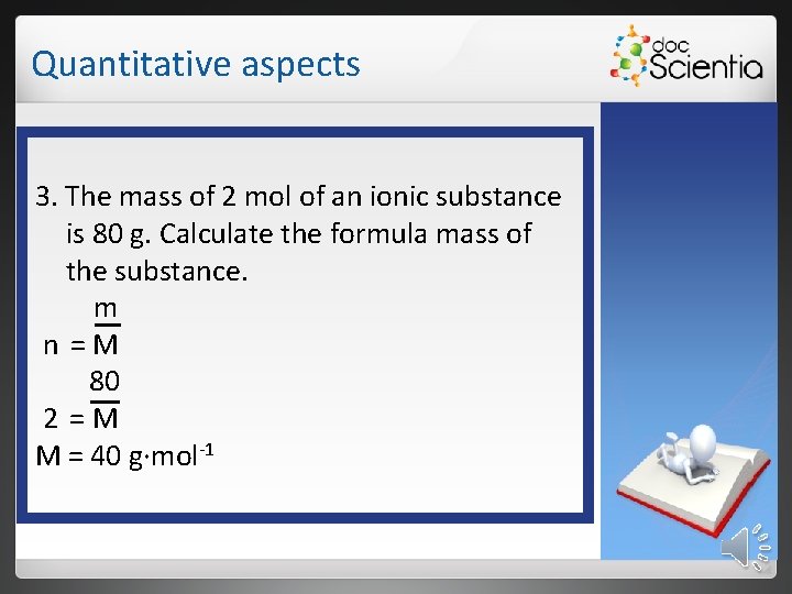 Quantitative aspects 3. The mass of 2 mol of an ionic substance is 80