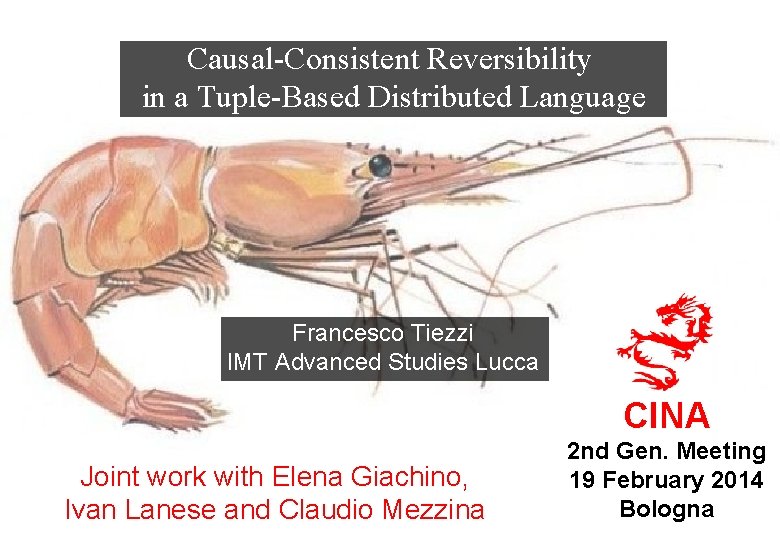 Causal-Consistent Reversibility in a Tuple-Based Distributed Language Francesco Tiezzi IMT Advanced Studies Lucca CINA