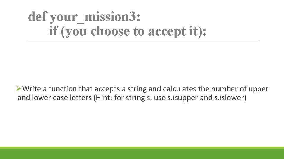 def your_mission 3: if (you choose to accept it): ØWrite a function that accepts