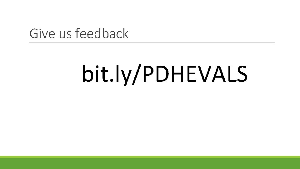 Give us feedback bit. ly/PDHEVALS 