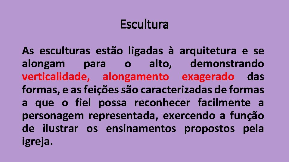 Escultura As esculturas estão ligadas à arquitetura e se alongam para o alto, demonstrando