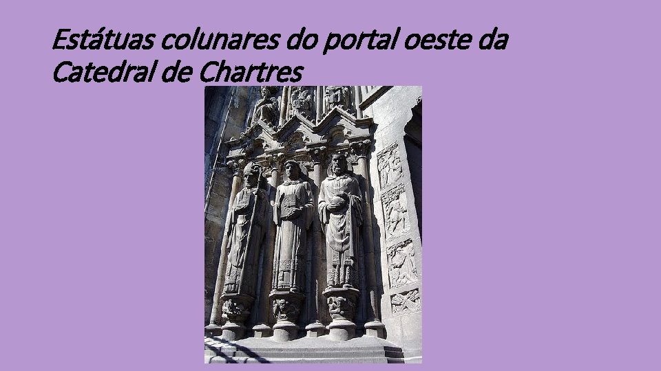 Estátuas colunares do portal oeste da Catedral de Chartres 