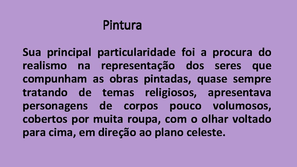 Pintura Sua principal particularidade foi a procura do realismo na representação dos seres que