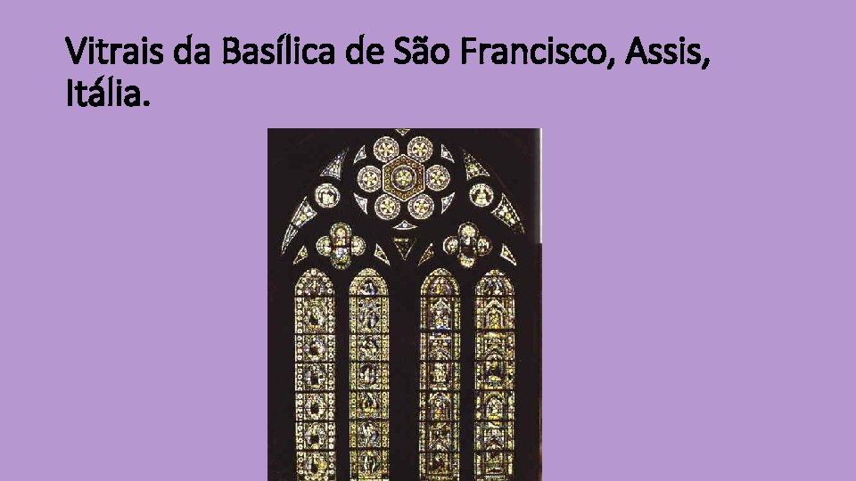 Vitrais da Basílica de São Francisco, Assis, Itália. 