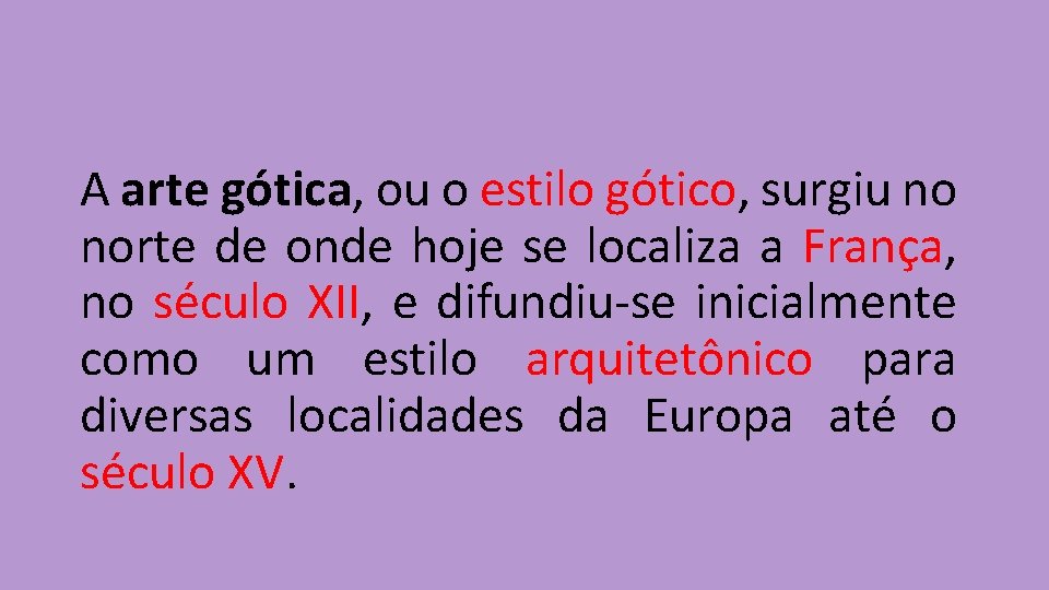 A arte gótica, ou o estilo gótico, surgiu no norte de onde hoje se