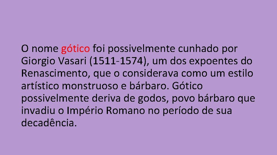 O nome gótico foi possivelmente cunhado por Giorgio Vasari (1511 -1574), um dos expoentes