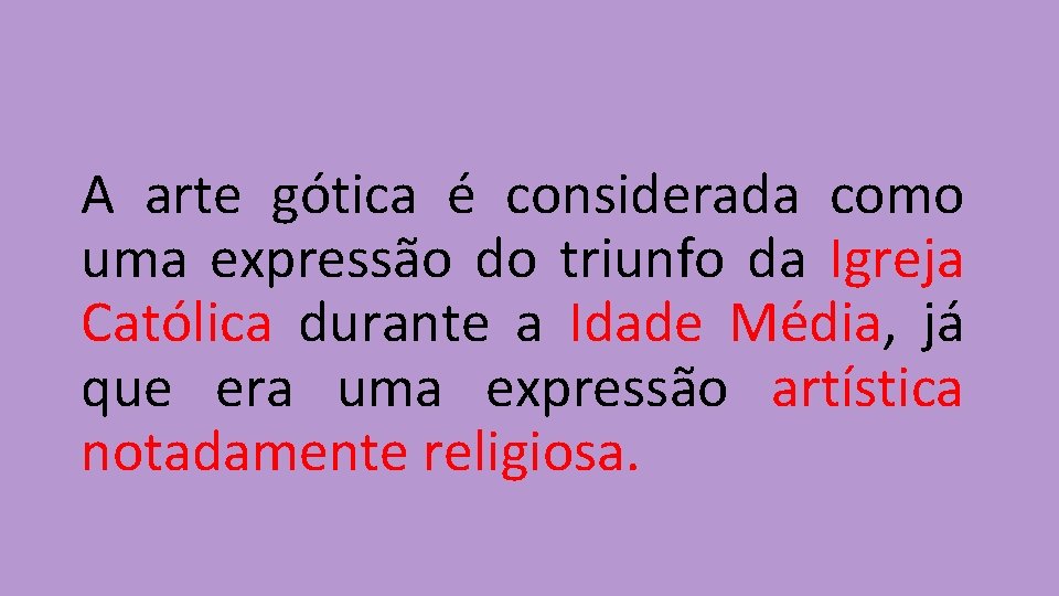 A arte gótica é considerada como uma expressão do triunfo da Igreja Católica durante