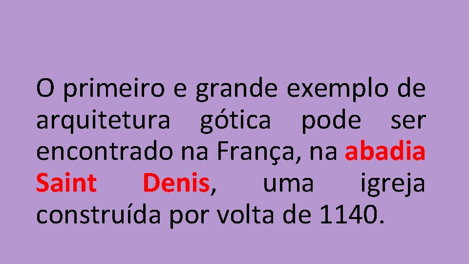 O primeiro e grande exemplo de arquitetura gótica pode ser encontrado na França, na