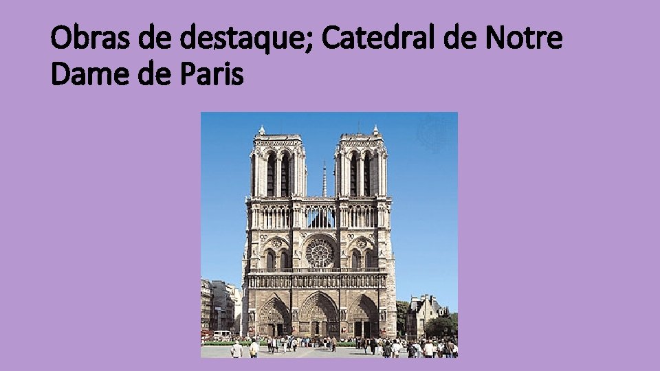 Obras de destaque; Catedral de Notre Dame de Paris 