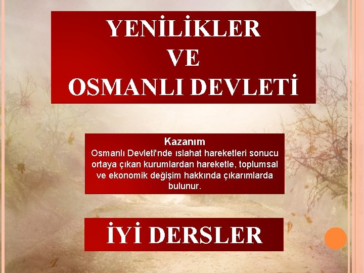 YENİLİKLER VE OSMANLI DEVLETİ Kazanım Osmanlı Devleti'nde ıslahat hareketleri sonucu ortaya çıkan kurumlardan hareketle,