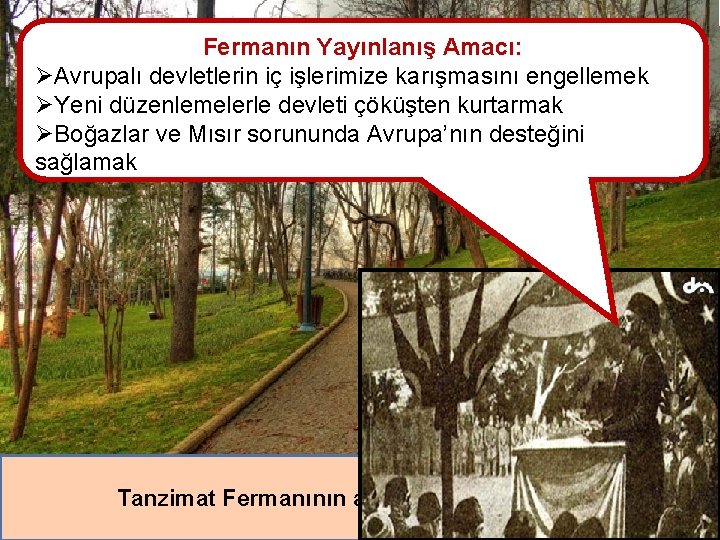 Çocuklar, ben Sultan Abdülmecit. Ben de Sadrazam Mustafa Reşit Paşa. Fermanın Yayınlanış Amacı: Tanzimat