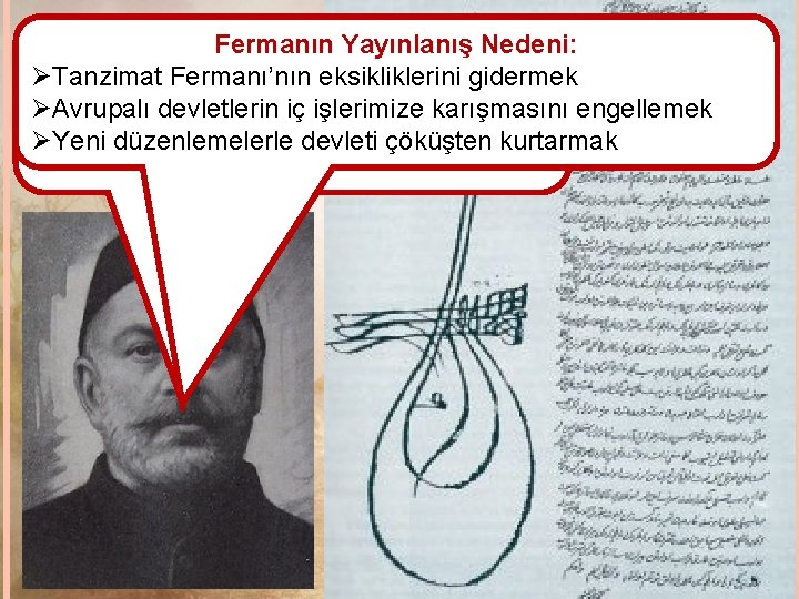 Fermanın Yayınlanış Nedeni: Ben de Mehmet Emin Ali Paşa. Devleti Øparçalanmaktan Tanzimat Fermanı’nın eksikliklerini