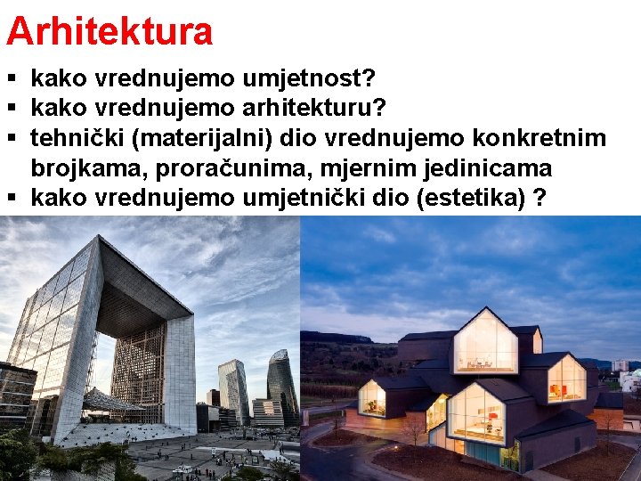 Arhitektura § kako vrednujemo umjetnost? § kako vrednujemo arhitekturu? § tehnički (materijalni) dio vrednujemo