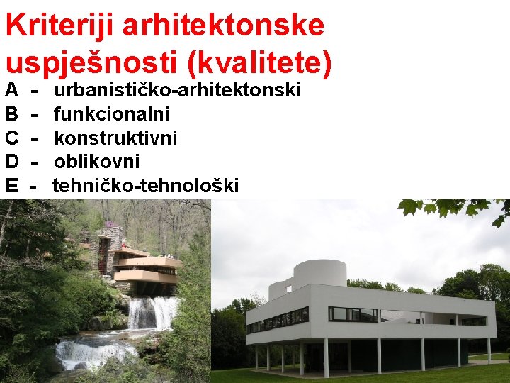 Kriteriji arhitektonske uspješnosti (kvalitete) A - urbanističko-arhitektonski B - funkcionalni C - konstruktivni D