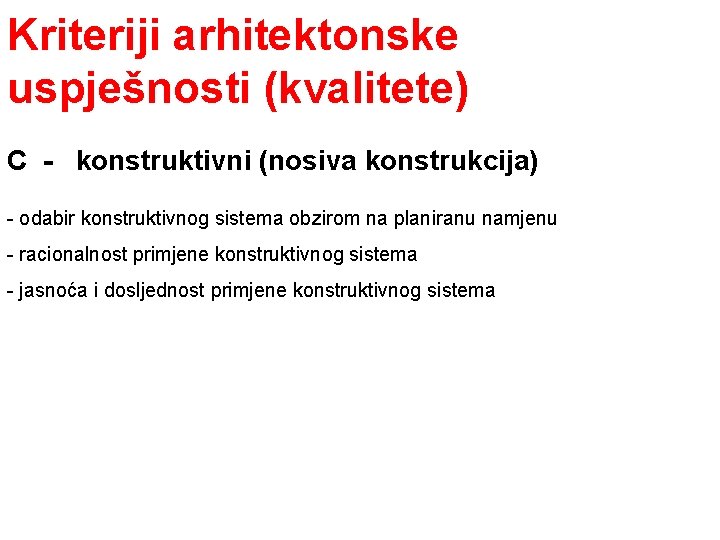 Kriteriji arhitektonske uspješnosti (kvalitete) C - konstruktivni (nosiva konstrukcija) - odabir konstruktivnog sistema obzirom Kriteriji arhitektonske uspješnosti (kvalitete) C - konstruktivni (nosiva konstrukcija) - odabir konstruktivnog sistema obzirom