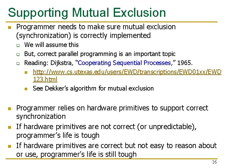 Supporting Mutual Exclusion n Programmer needs to make sure mutual exclusion (synchronization) is correctly