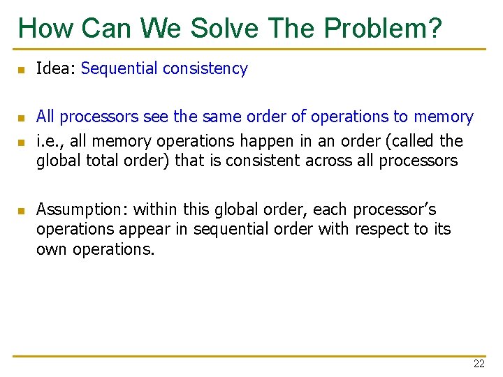 How Can We Solve The Problem? n n Idea: Sequential consistency All processors see