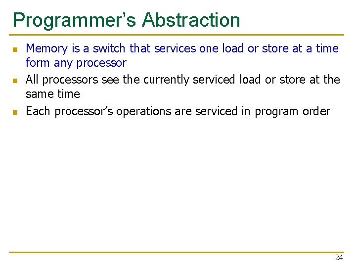Programmer’s Abstraction n Memory is a switch that services one load or store at