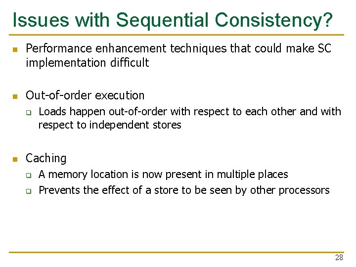 Issues with Sequential Consistency? n n Performance enhancement techniques that could make SC implementation