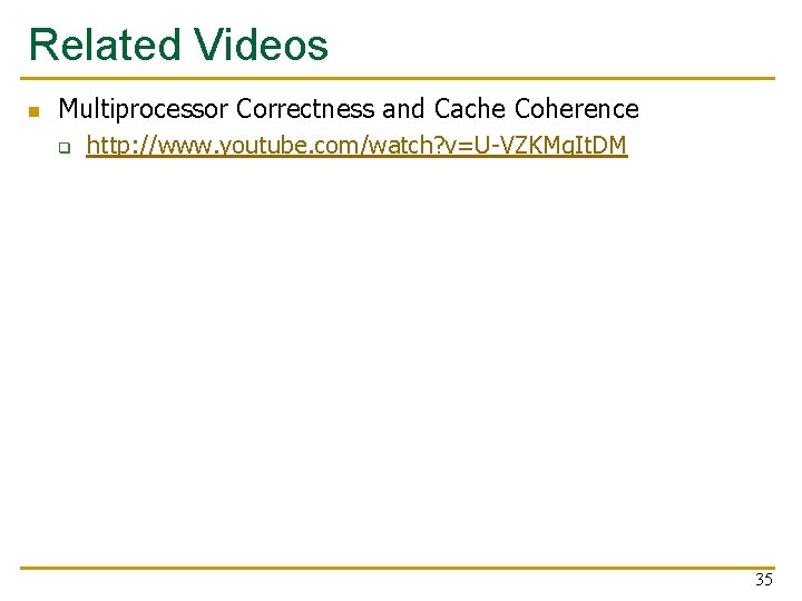 Related Videos n Multiprocessor Correctness and Cache Coherence q http: //www. youtube. com/watch? v=U-VZKMg.