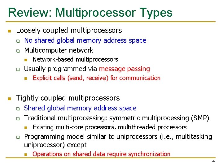 Review: Multiprocessor Types n Loosely coupled multiprocessors q q No shared global memory address