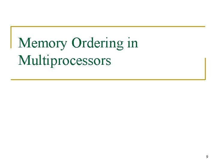 Memory Ordering in Multiprocessors 9 