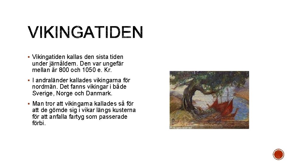 § Vikingatiden kallas den sista tiden under järnåldern. Den var ungefär mellan år 800