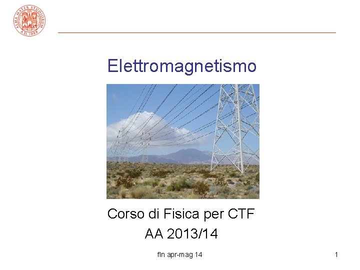 Elettromagnetismo Corso di Fisica per CTF AA 2013/14 fln apr-mag 14 1 