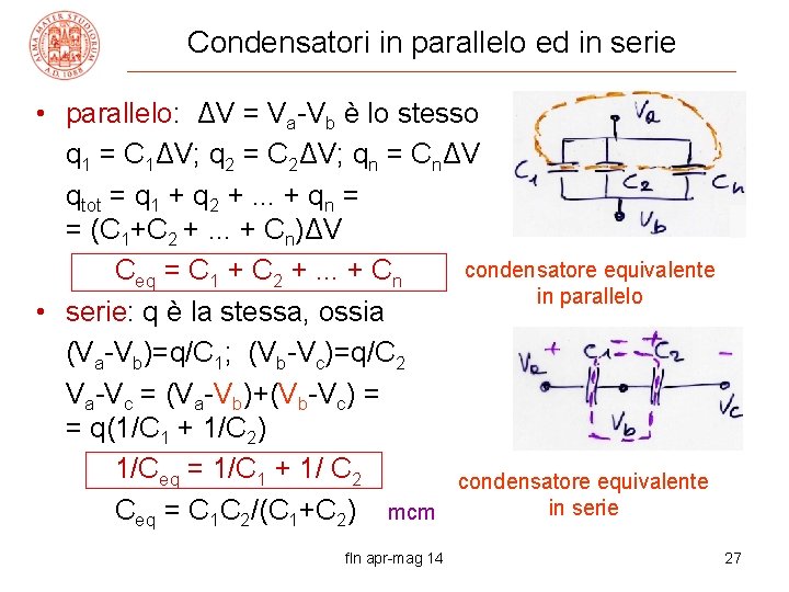 Condensatori in parallelo ed in serie • parallelo: ΔV = Va-Vb è lo stesso