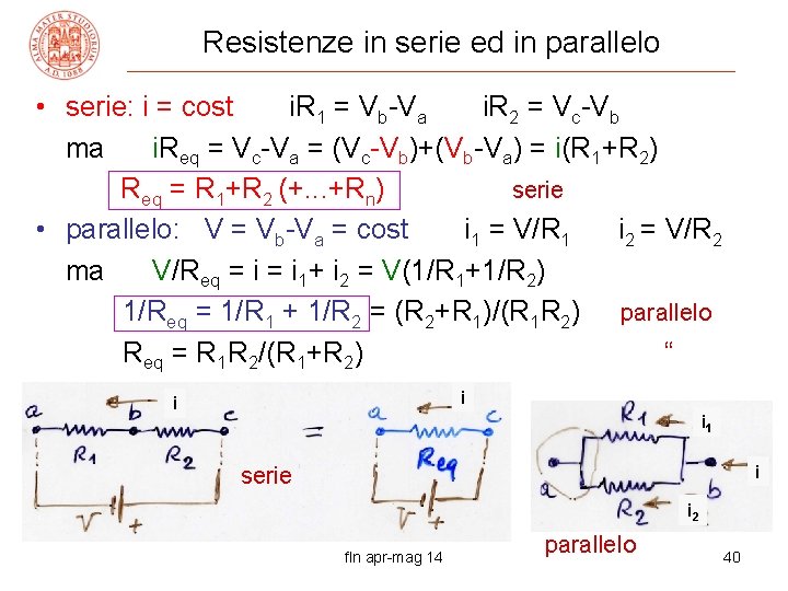 Resistenze in serie ed in parallelo • serie: i = cost i. R 1