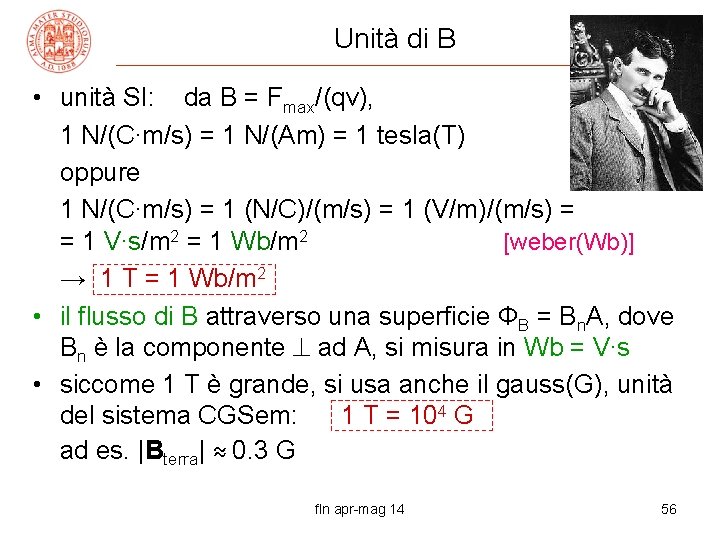 Unità di B • unità SI: da B = Fmax/(qv), 1 N/(C∙m/s) = 1