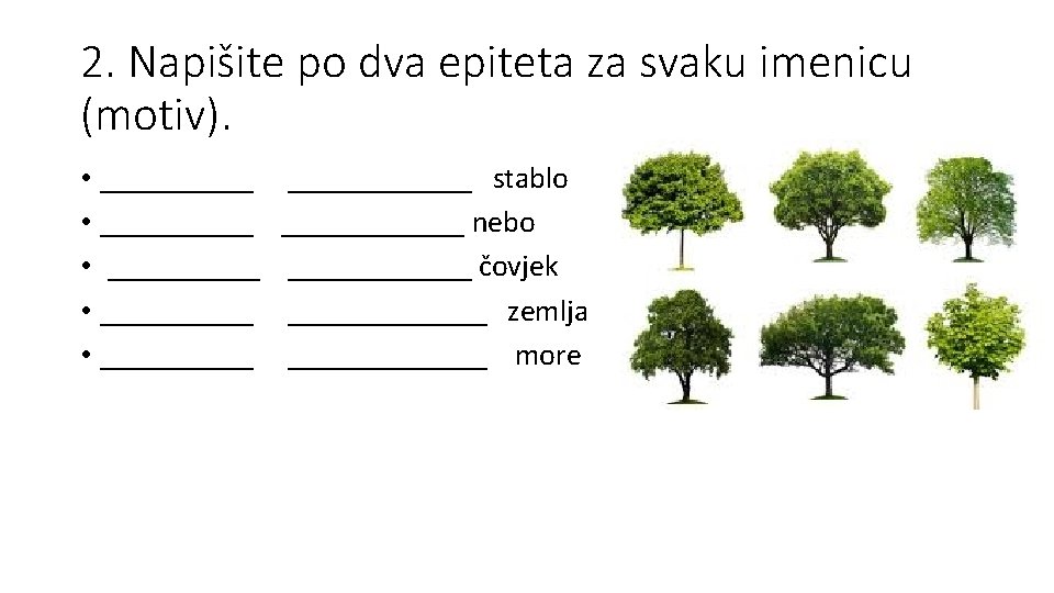 2. Napišite po dva epiteta za svaku imenicu (motiv). • __________ • ____________ stablo