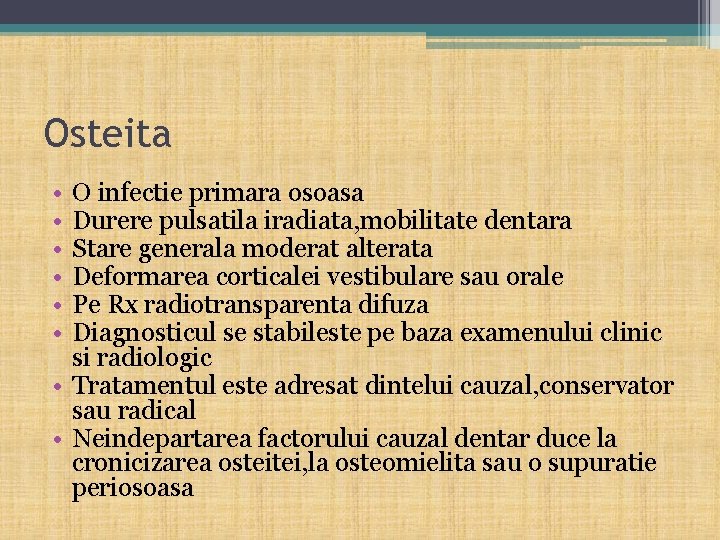 Osteita • • • O infectie primara osoasa Durere pulsatila iradiata, mobilitate dentara Stare