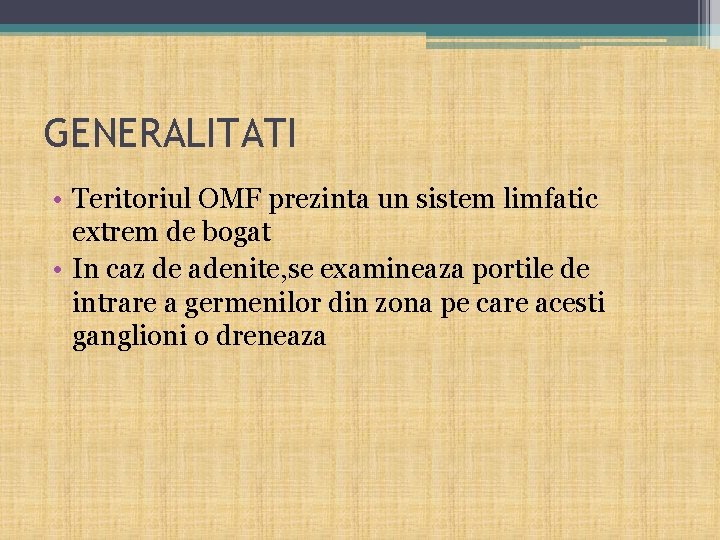 GENERALITATI • Teritoriul OMF prezinta un sistem limfatic extrem de bogat • In caz