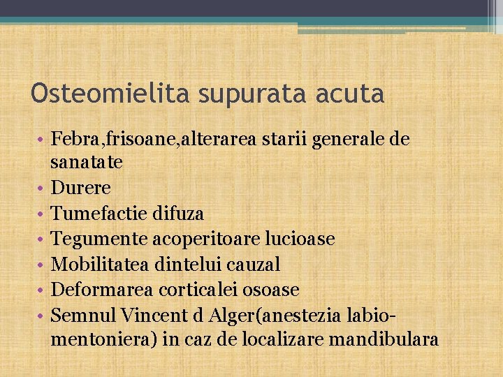 Osteomielita supurata acuta • Febra, frisoane, alterarea starii generale de sanatate • Durere •
