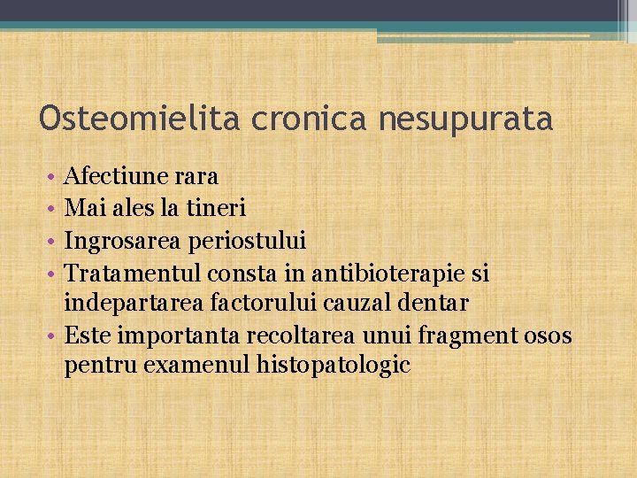 Osteomielita cronica nesupurata • • Afectiune rara Mai ales la tineri Ingrosarea periostului Tratamentul