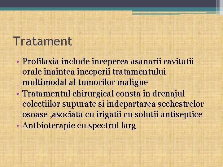 Tratament • Profilaxia include inceperea asanarii cavitatii orale inaintea inceperii tratamentului multimodal al tumorilor