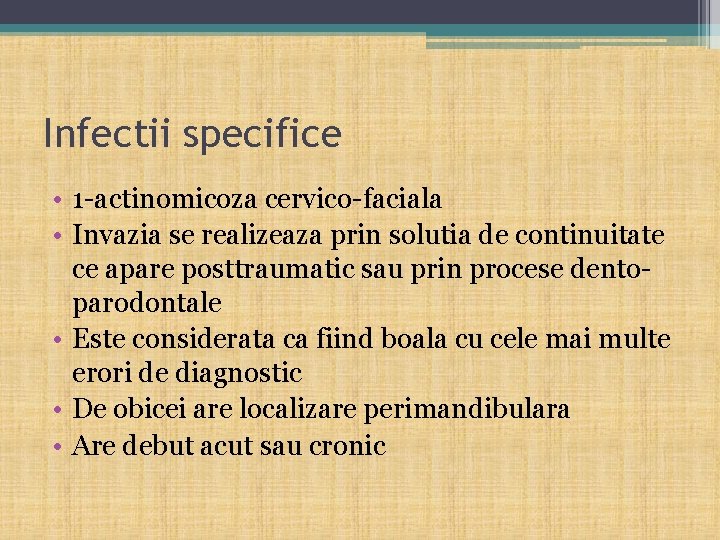 Infectii specifice • 1 -actinomicoza cervico-faciala • Invazia se realizeaza prin solutia de continuitate