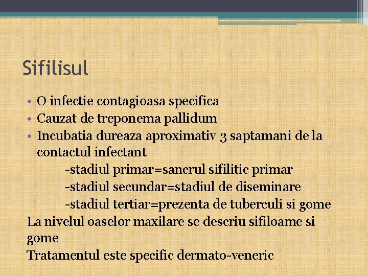 Sifilisul • O infectie contagioasa specifica • Cauzat de treponema pallidum • Incubatia dureaza