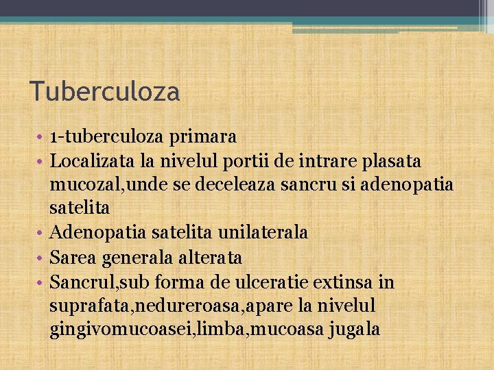 Tuberculoza • 1 -tuberculoza primara • Localizata la nivelul portii de intrare plasata mucozal,