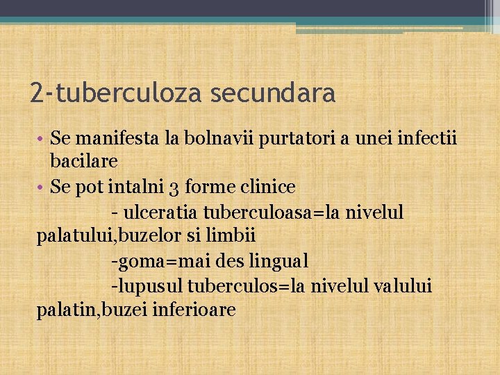2 -tuberculoza secundara • Se manifesta la bolnavii purtatori a unei infectii bacilare •